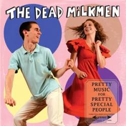The Dead Milkmen : Pretty Music For Pretty Special People